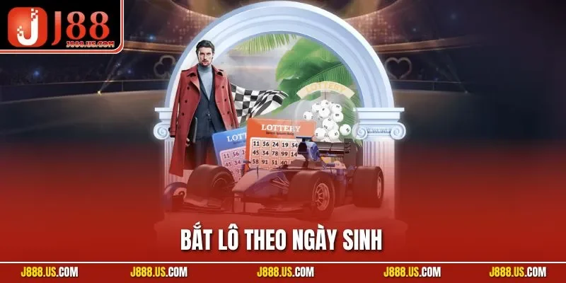 Bắt Lô Theo Ngày Sinh| Hướng Dẫn Cách Chọn Số Chuẩn Xác