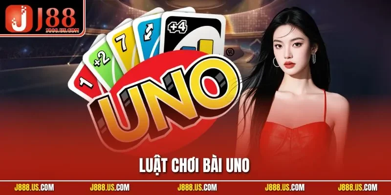 Luật Chơi Bài Uno - Hướng Dẫn Chuẩn Xác, Mẹo Chơi Hiệu Quả