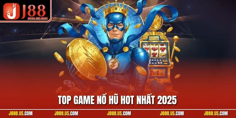 Top Game Nổ Hũ Hot Nhất 2025 | Siêu Phẩm Săn Đón Tại J88